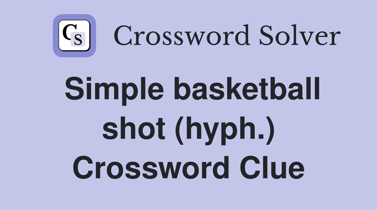 Simple basketball shot (hyph.) Crossword Clue Answers Crossword Solver